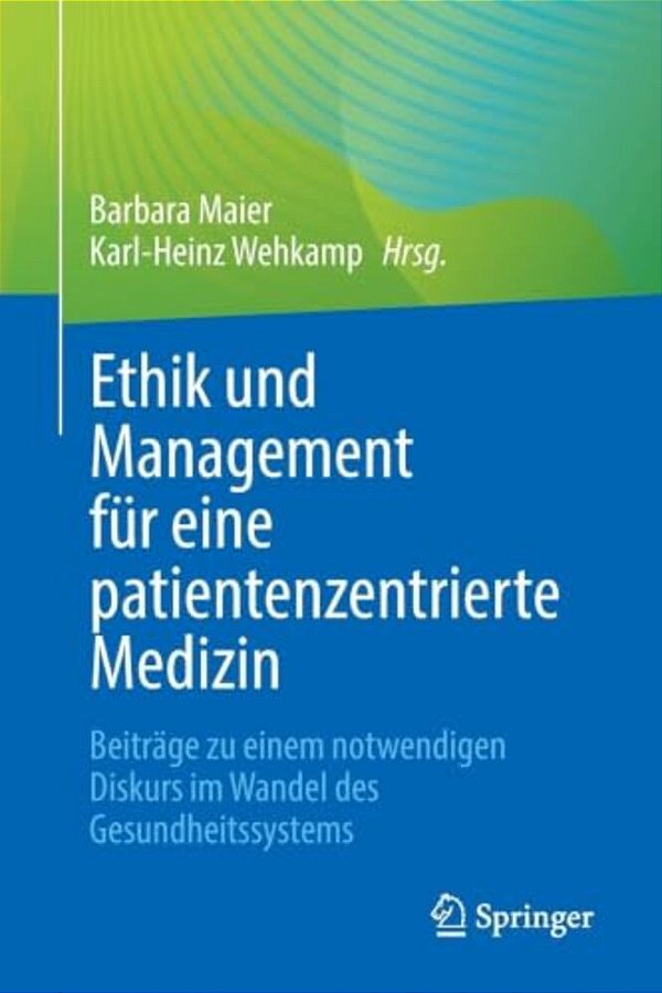 Ethik Und Management Für Eine Patientenzentrierte Medizin: Beiträge Zu Einem Notwendigen Diskurs Im Wandel Des Gesundheitssystems-..