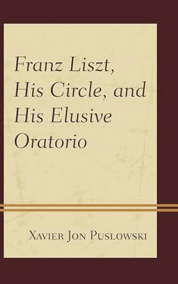 Franz Liszt, His Circle, And His Elusive Oratorio-..