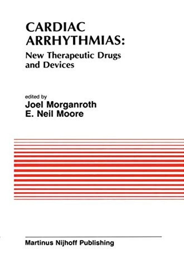 Cardiac Arrhythmias: New Therapeutic Drugs And Devices: Proceedings Of The Symposium On New Drugs And Devices, Held At Philadelphia, Pa October 4 And-..