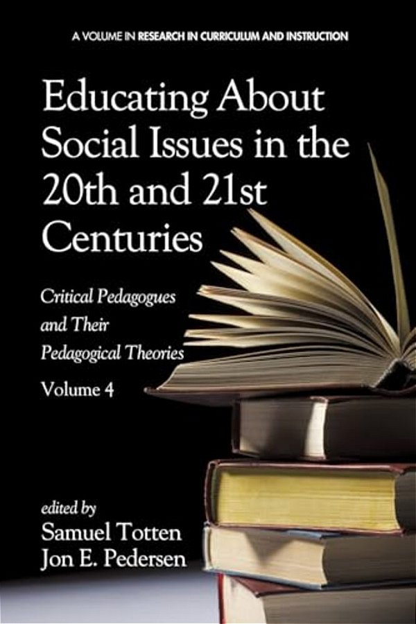 Educating About Social Issues In The 20Th And 21St Centuries: Critical Pedagogues And Their Pedagogical Theories-..