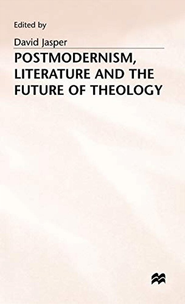 Postmodernism, Literature And The Future Of Theology-..