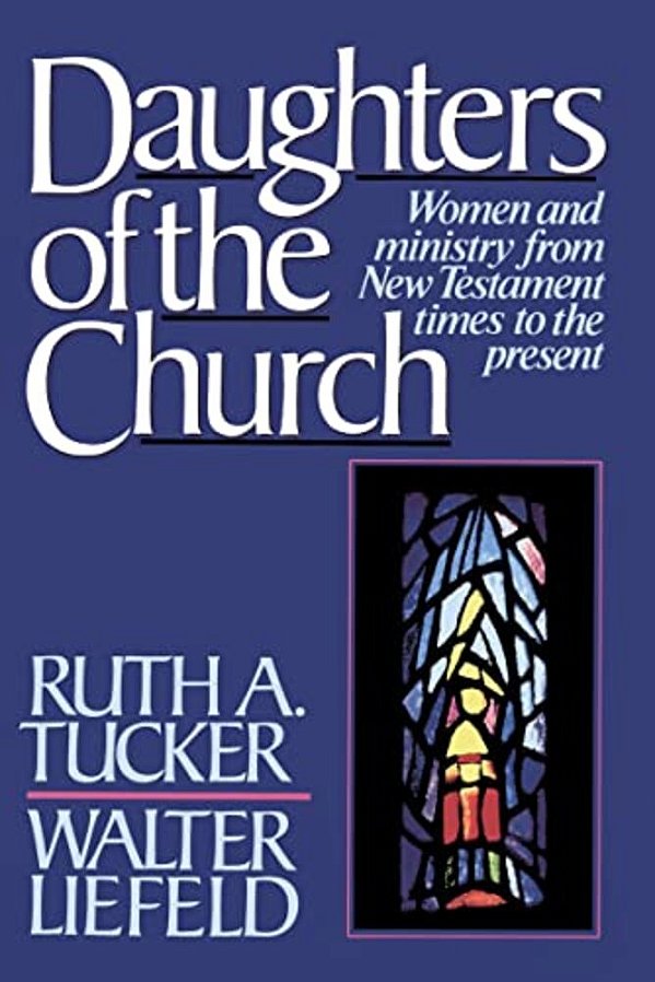 Daughters Of The Church: Women And Ministry From New Testament Times To The Present-..