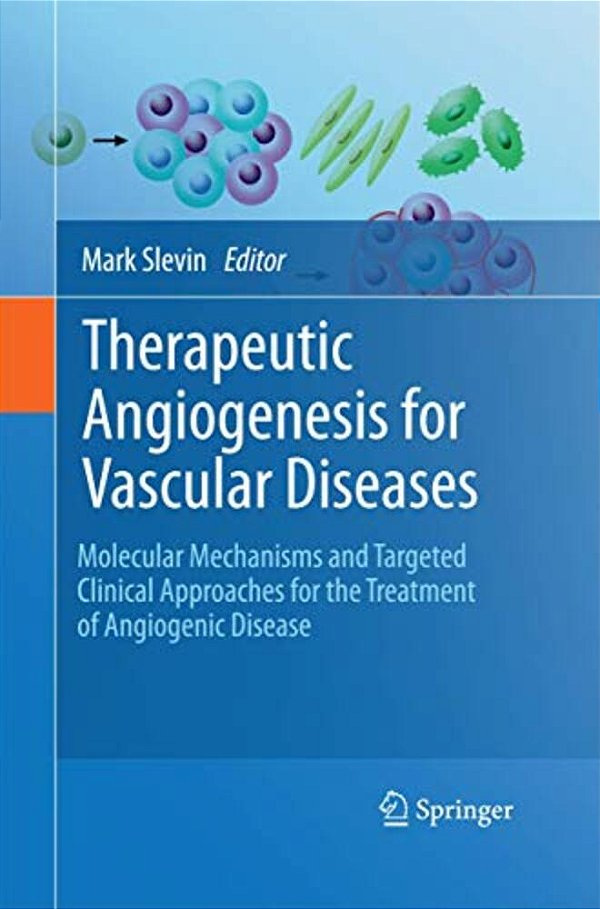 Therapeutic Angiogenesis For Vascular Diseases: Molecular Mechanisms And Targeted Clinical Approaches For The Treatment Of Angiogenic Disease-..