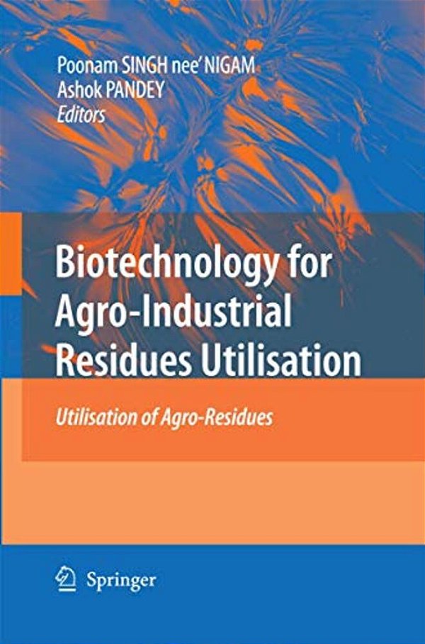 Biotechnology For Agro-Industrial Residues Utilisation: Utilisation Of Agro-Residues-..