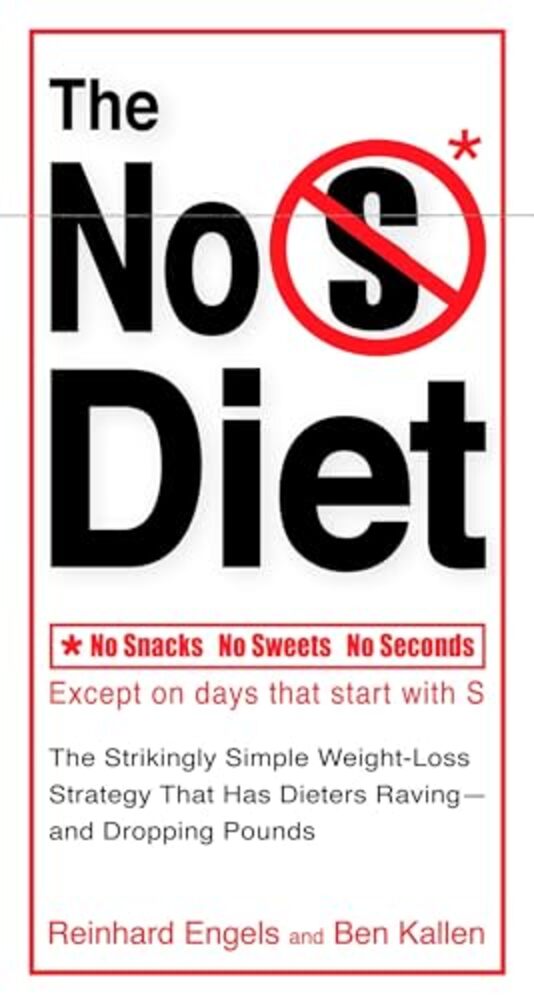 The No S Diet: The Strikingly Simple Weight-Loss Strategy That Has Dieters Raving--and Droppingpounds-..