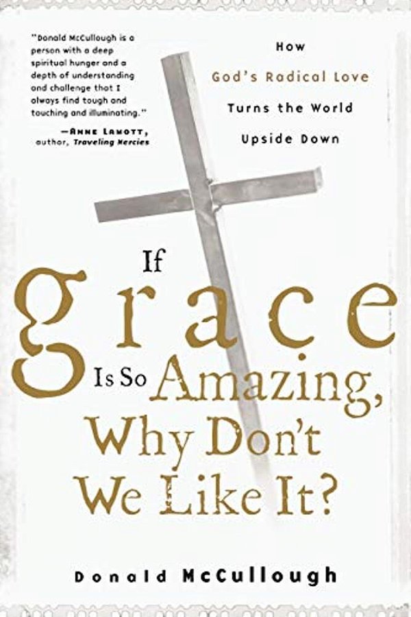 If Grace Is So Amazing, Why Don't We Like It?-..