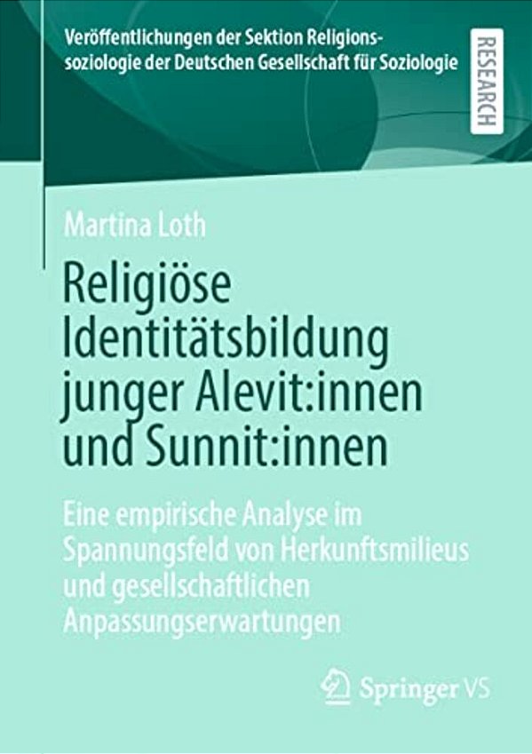 Religiöse Identitätsbildung Junger Alevit: Innen Und Sunnit: Innen: Eine Empirische Analyse Im Spannungsfeld Von Herkunftsmilieus Und Gesellschaftlich-..