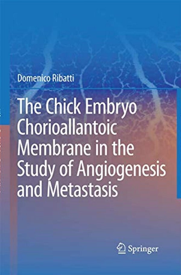 The Chick Embryo Chorioallantoic Membrane In The Study Of Angiogenesis And Metastasis: The Cam Assay In The Study Of Angiogenesis And Metastasis-..