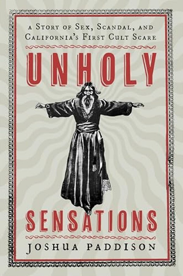 Unholy Sensations: A Story Of Sex, Scandal, And California's First Cult Scare-..