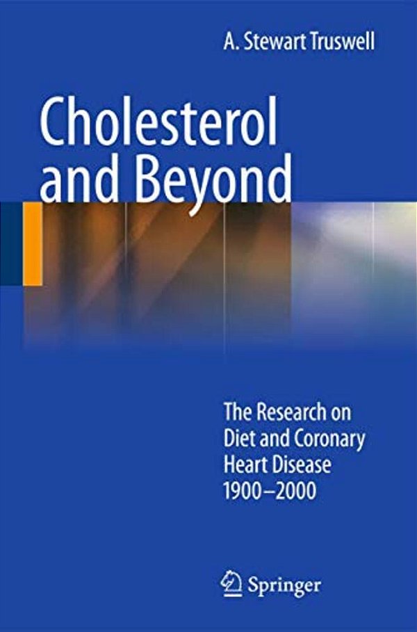 Cholesterol And Beyond: The Research On Diet And Coronary Heart Disease 1900-2000-..