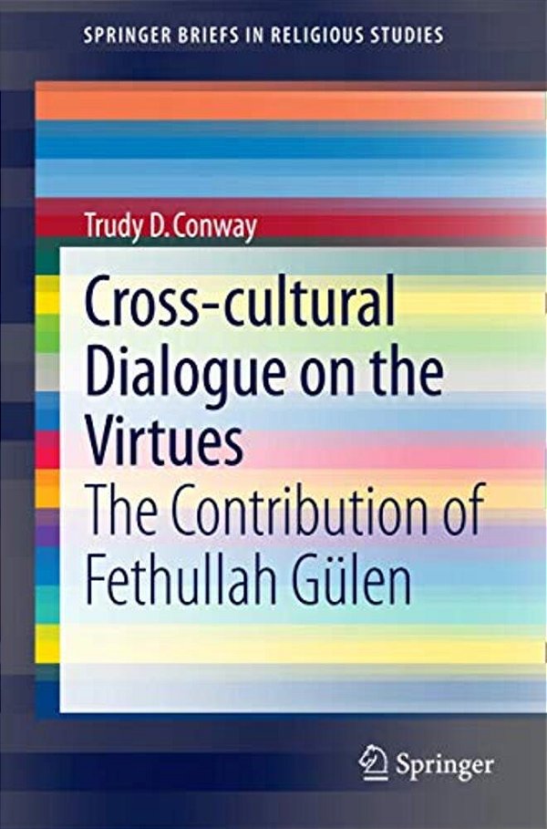 Cross-Cultural Dialogue On The Virtues: The Contribution Of Fethullah Gülen-..
