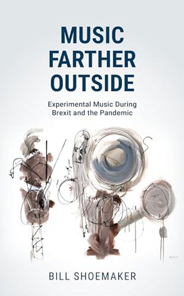 Music Farther Outside: Experimental Music During Brexit And The Pandemic-..