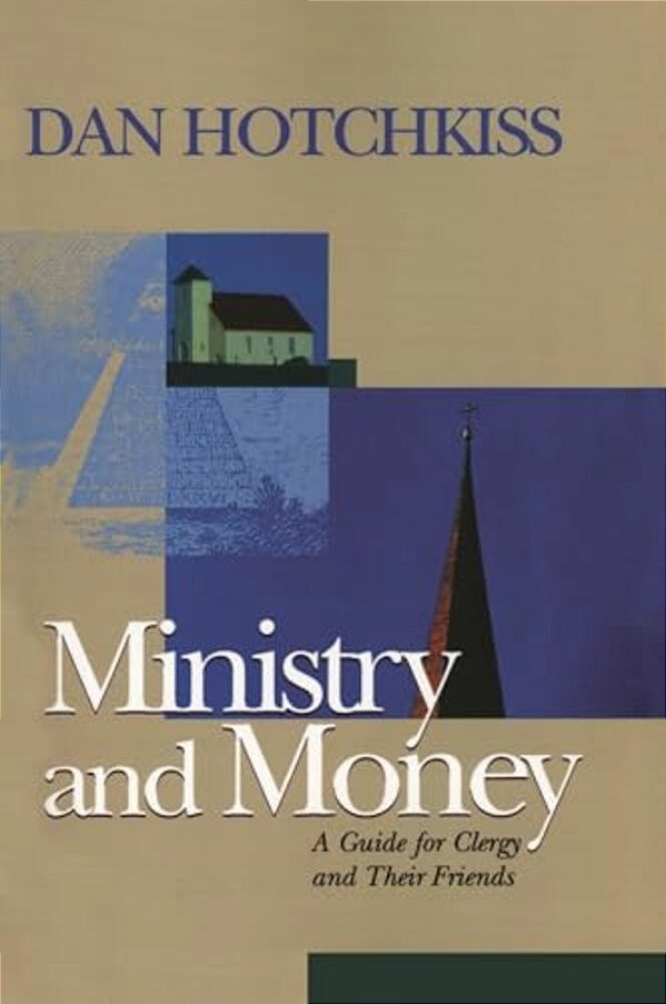 Ministry And Money: A Guide For Clergy And Their Friends-..