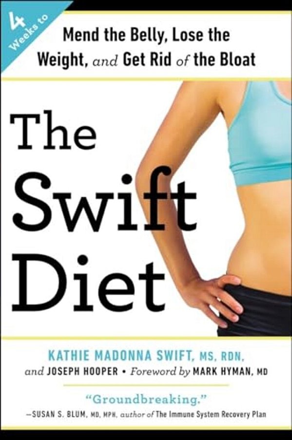 The Swift Diet: 4 Weeks To Mend The Belly, Lose The Weight, And Get Rid Of The Bloat-..