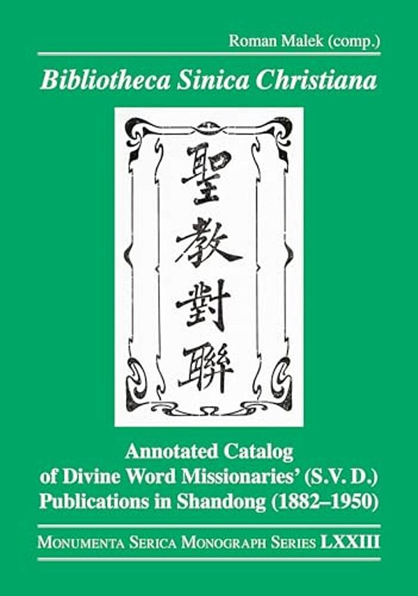 Bibliotheca Sinica Christiana: Annotated Catalog Of Divine Word Missionaries' (S. V. D.) Publications In Shandong (1882-1950)-..