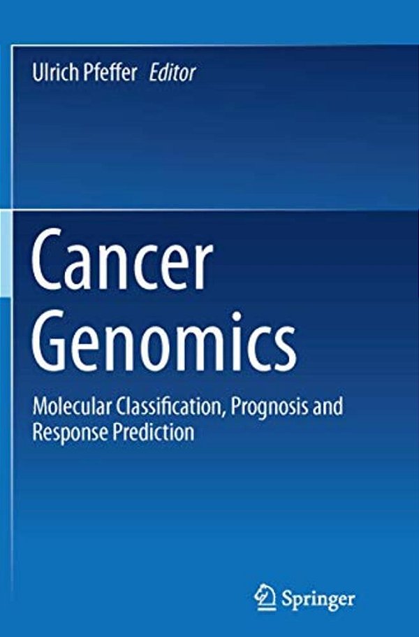 Cancer Genomics: Molecular Classification, Prognosis And Response Prediction-..