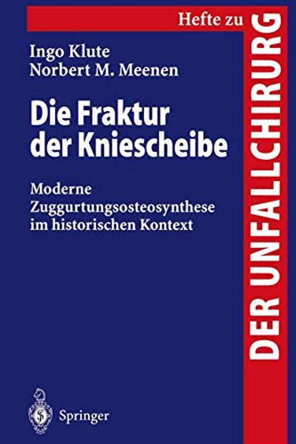 Die Fraktur Der Kniescheibe: Moderne Zuggurtungsosteosynthese Im Historischen Kontext-..