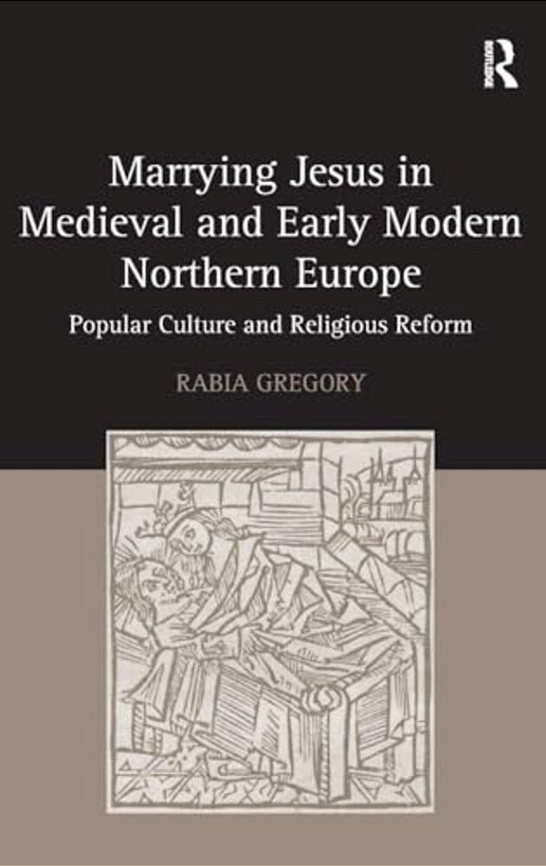 Marrying Jesus In Medieval And Early Modern Northern Europe: Popular Culture And Religious Reform-..
