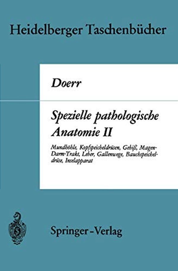 Spezielle Pathologische Anatomie II: Mundhöhle Kopfspeicheldrüsen Gebiß Magen-Darm-trakt, Leber Gallenwege Bauchspeicheldrüse Inselapparat-..