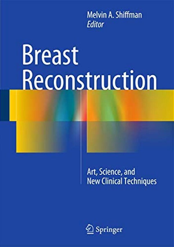 Breast Reconstruction: Art, Science, And New Clinical Techniques-..