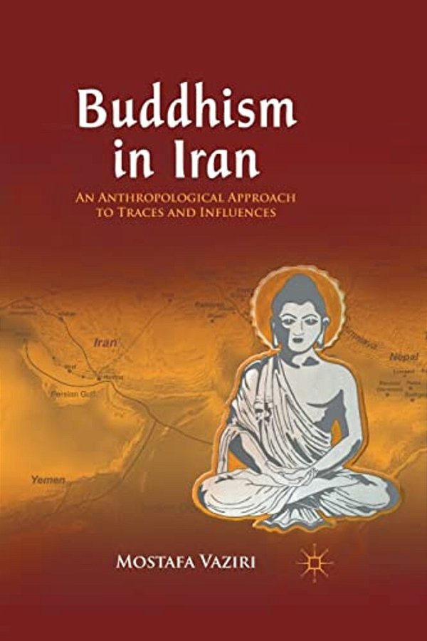 Buddhism In Iran: An Anthropological Approach To Traces And Influences-..