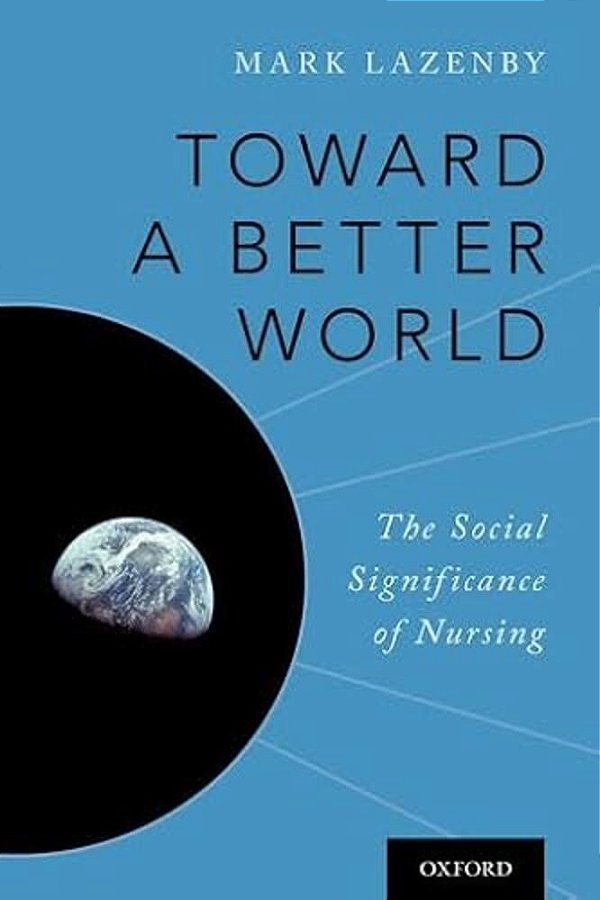 Toward A Better World: The Social Significance Of Nursing-..