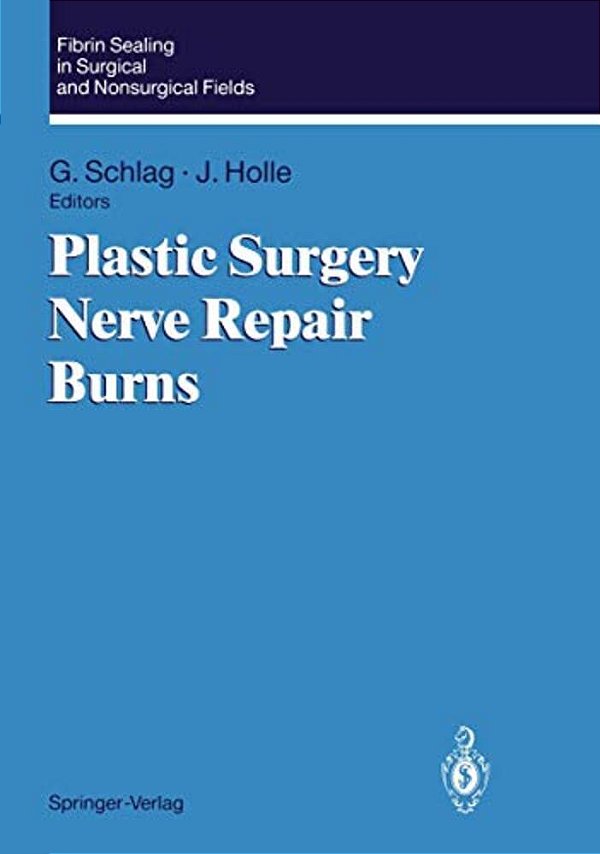 Fibrin Sealing In Surgical And Nonsurgical Fields: Volume 3: Plastic Surgery Nerve Repair Burns-..