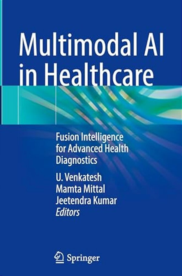 Multimodal Ai In Healthcare: Fusion Intelligence For Advanced Health Diagnostics-..