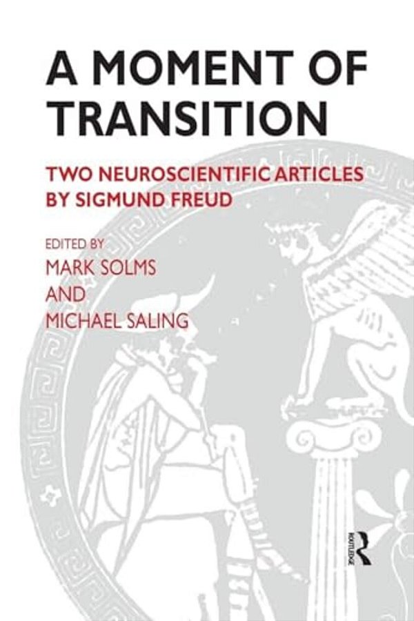 A Moment Of Transition: Two Neuroscientific Articles By Sigmund Freud-..
