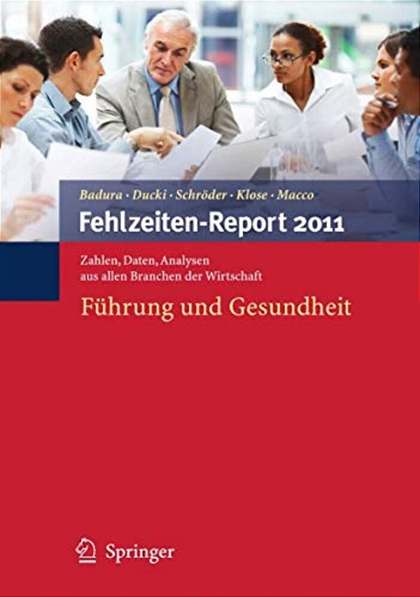 Fehlzeiten-Report 2011: Führung Und Gesundheit-..