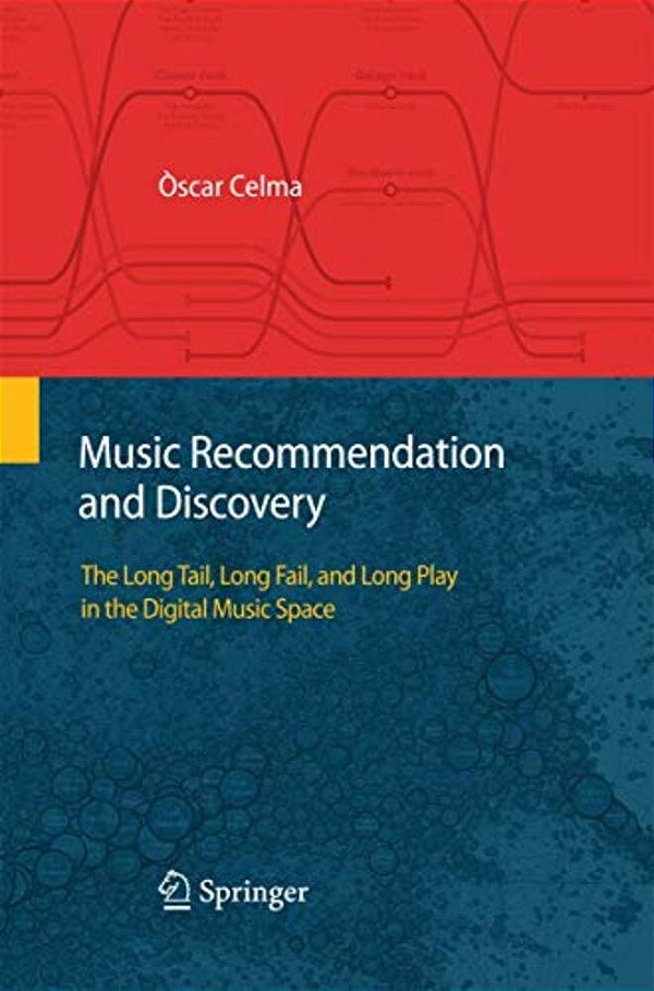 Music Recommendation And Discovery: The Long Tail, Long Fail, And Long Play In The Digital Music Space-..