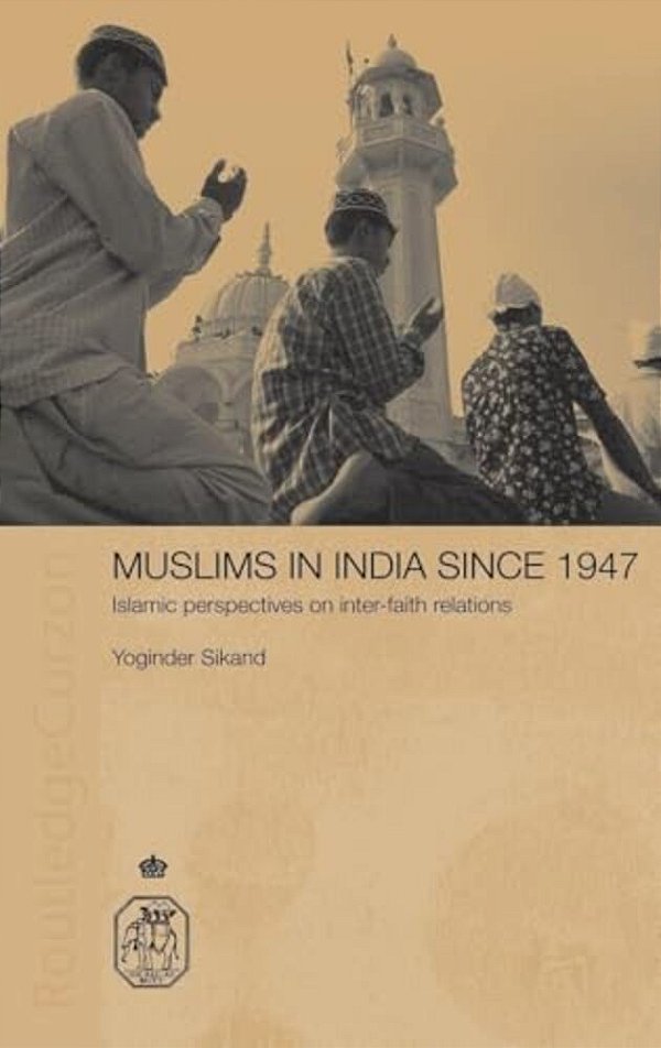 Muslims In India Since 1947: Islamic Perspectives On Inter-Faith Relations-..