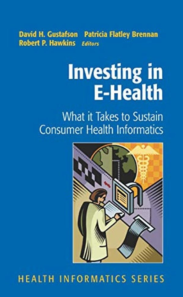 Investing In E-Health: What It Takes To Sustain Consumer Health Informatics-..