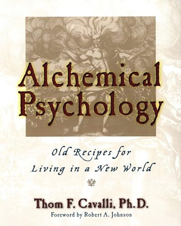 Alchemical Psychology: Old Recipes For Living In A New World-..