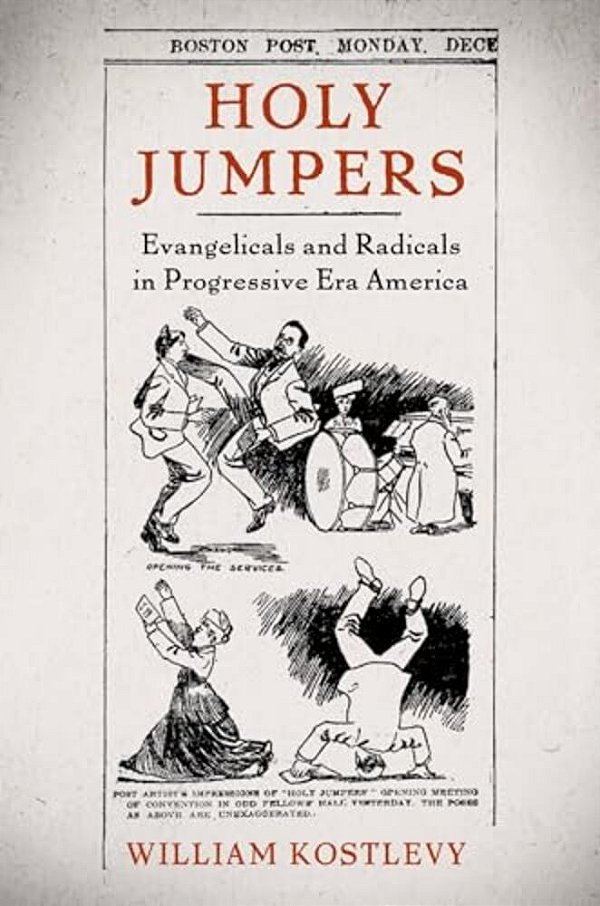Holy Jumpers: Evangelicals And Radicals In Progressive Era America-..