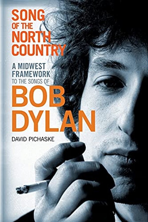 Song Of The North Country: A Midwest Framework To The Songs Of Bob Dylan-..