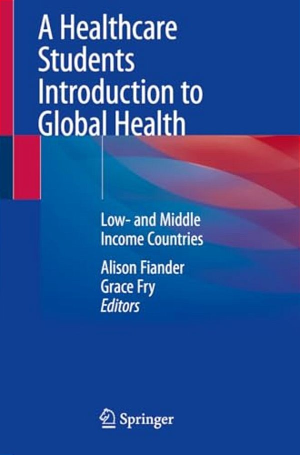 A Healthcare Students Introduction To Global Health: Low- And Middle Income Countries-..