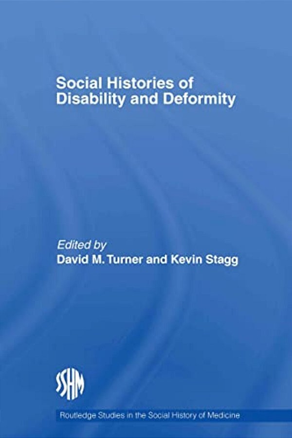 Social Histories Of Disability And Deformity: Bodies, Images And Experiences-..