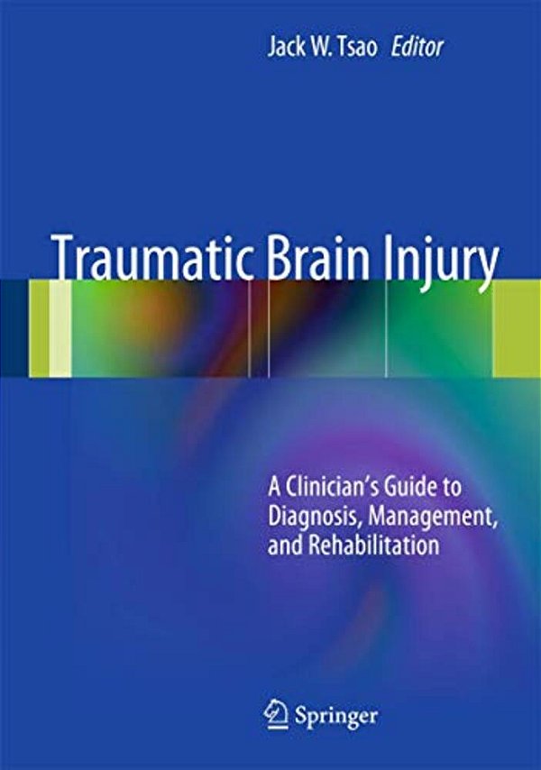 Traumatic Brain Injury: A Clinician's Guide To Diagnosis, Management, And Rehabilitation-..