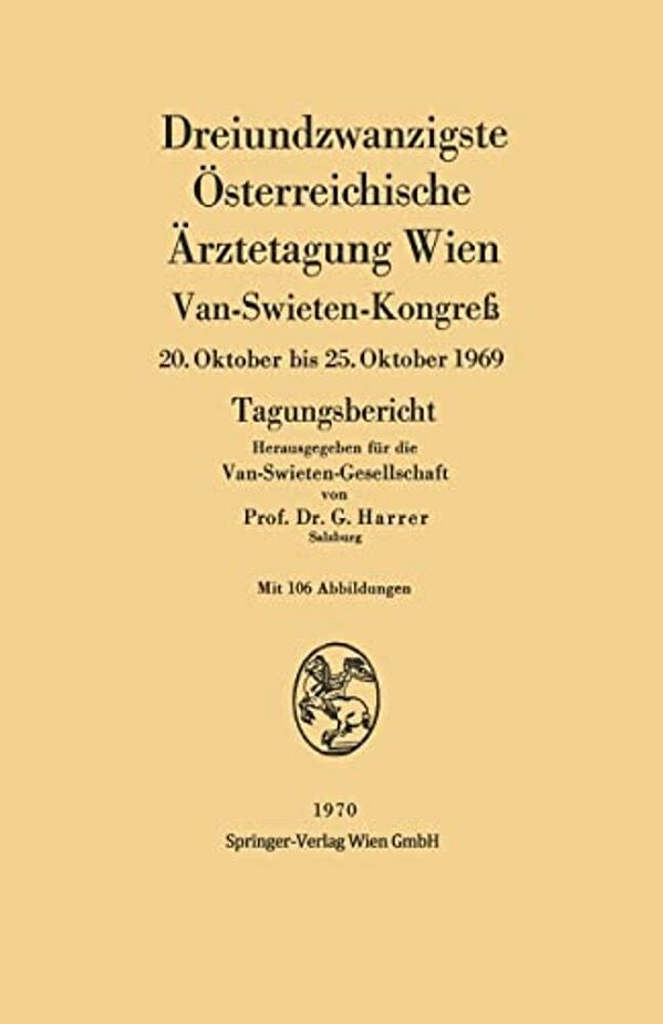 Dreiundzwanzigste Österreichische Ärztetagung Wien: Van-Swieten-kongreß 20. Oktober Bis 25. Oktober 1969 Tagungsbericht-..