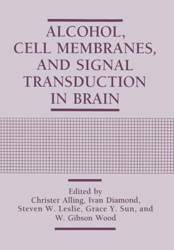 Alcohol, Cell Membranes, And Signal Transduction In Brain-..