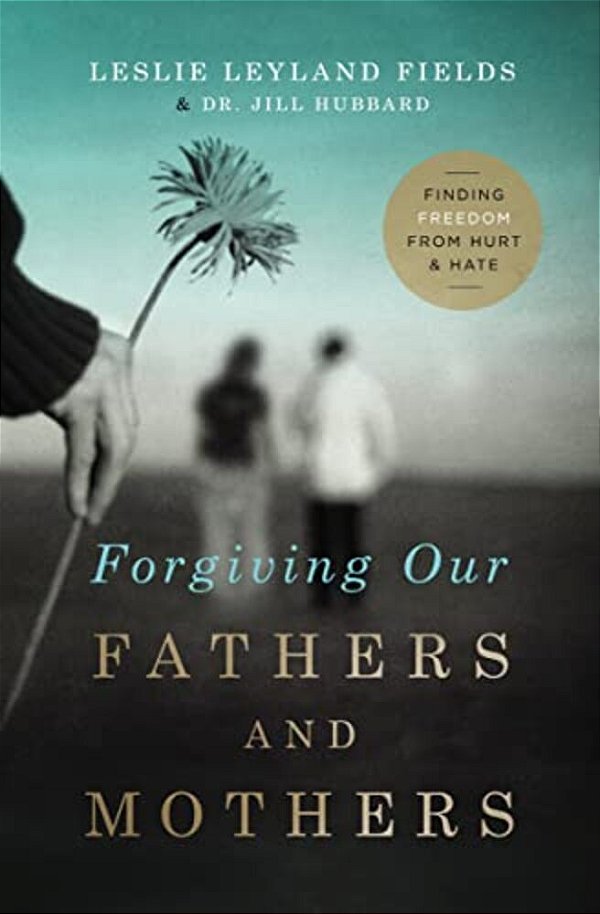 The Forgiving Our Fathers And Mothers: Finding Freedom From Hurt And Hate-..