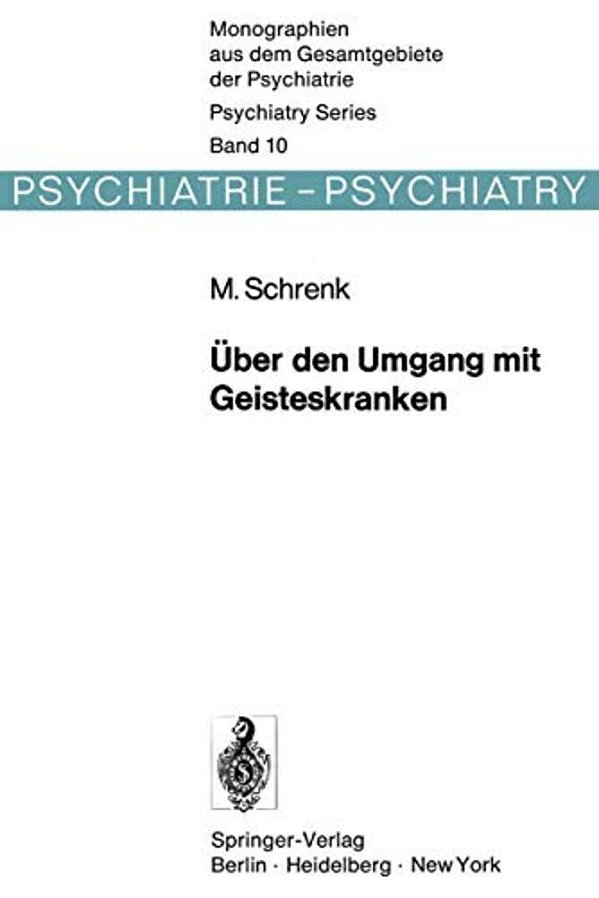 Über Den Umgang Mit Geisteskranken: Die Entwicklung Der Psychiatrischen Therapie Vom "Moralischen Regime" In England Und Frankreich Zu Den "Psychische-..