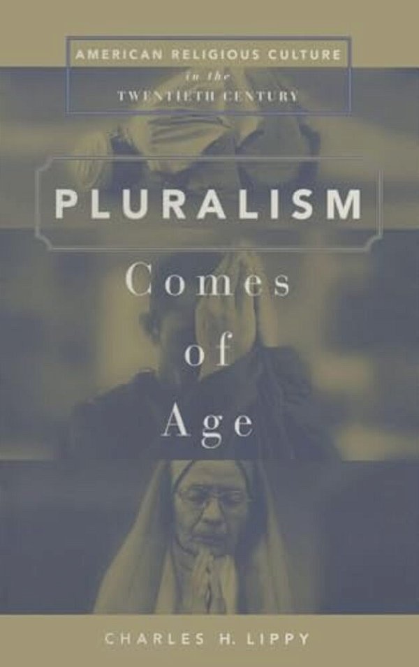 Pluralism Comes Of Age: American Religious Culture In The Twentieth Century-..