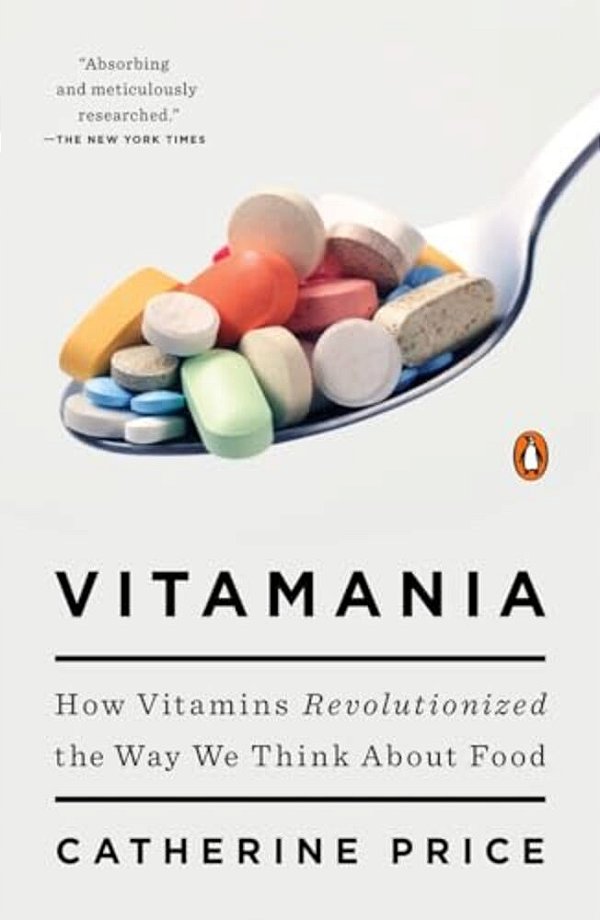 Vitamania: How Vitamins Revolutionized The Way We Think About Food-..