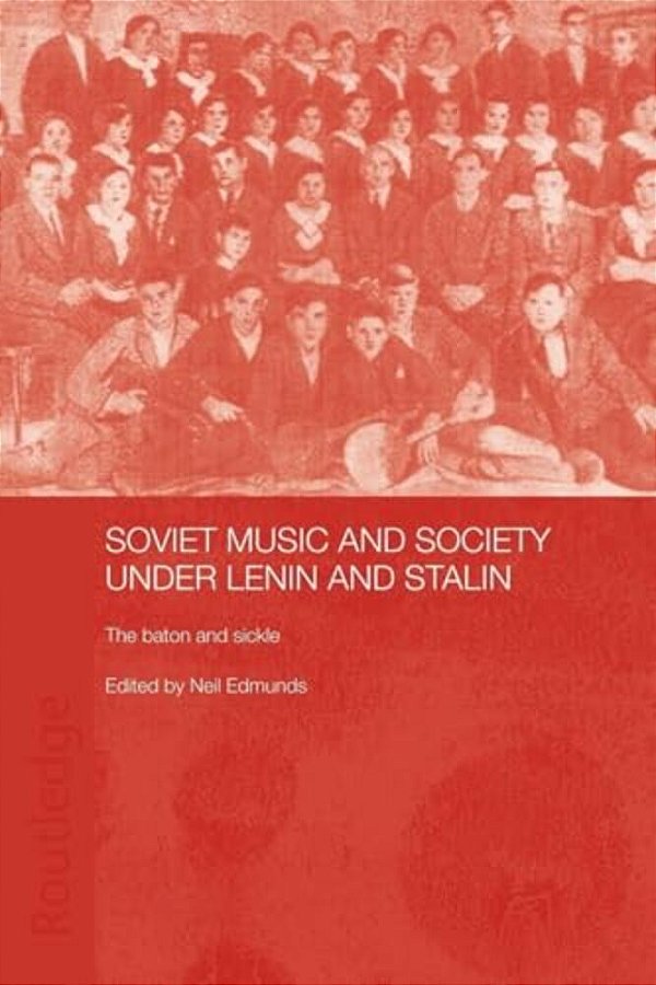 Soviet Music And Society Under Lenin And Stalin: The Baton And Sickle-..