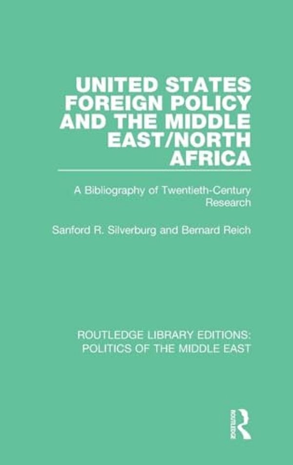 United States Foreign Policy And The Middle East/North Africa: A Bibliography Of Twentieth-Century Research-..