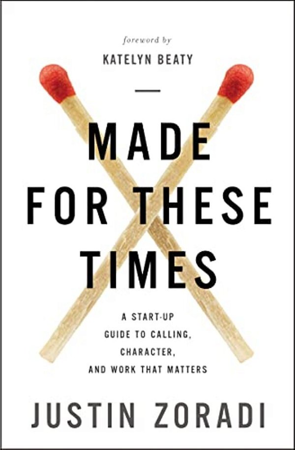 Made For These Times: A Start-Up Guide To Calling, Character, And Work That Matters-..