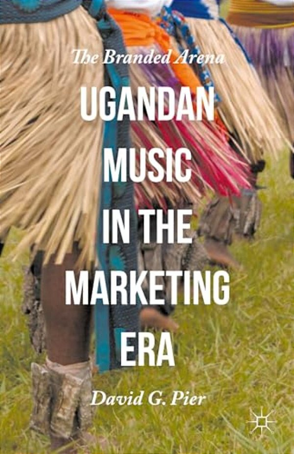 Ugandan Music In The Marketing Era: The Branded Arena-..