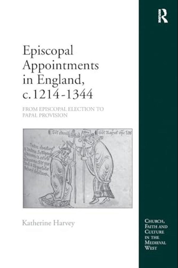 Episcopal Appointments In England, C. 1214-1344: From Episcopal Election To Papal Provision-..